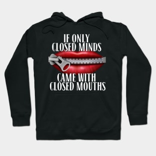 If Only Closed Minds Came With Closed Mouths Tee Hoodie